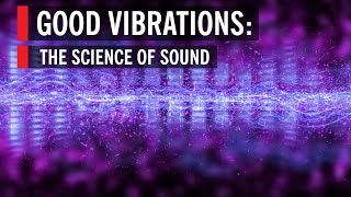 Good Vibrations The Science of Sound [upl. by Kcirre]