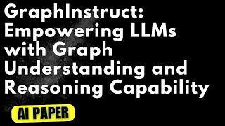 GraphInstruct Empowering LLMs with Graph Understanding and Reasoning Capability Audio Podcast [upl. by Kenison]