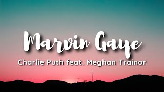 Charlie Puth  Marvin Gaye ft Meghan Trainor lyrics [upl. by Enneirda]