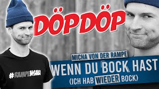 Wenn du Bock hast ich hab wieder Bock  Micha von der Rampe  DöpDöpDöp [upl. by Mcroberts881]