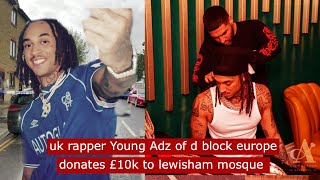 uk rapper young adz of d block europe donates £10k to lewisham mosque youngadz music ukdrill [upl. by Nuawed795]