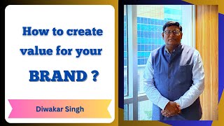 How to create value for your Brand   Sales Veteran Diwakar Singh [upl. by Silas]