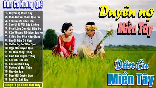 Nhạc Trữ Tình Dân Ca Quê Hương Miền Tây Hay  Dân Ca Miền Tây Chọn Lọc  Duyên Nợ Miền Tây [upl. by Gadmann850]