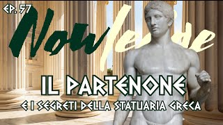 EP 57 IL PARTENONE E LA SATUARIA e i Segreti della Statuaria greca [upl. by Gargan]