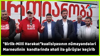 BirlikMilli Hərəkat kualisiyasının nümayəndələri Marneulidə əhali ilə görüşlər keçirib [upl. by Lyndsey]