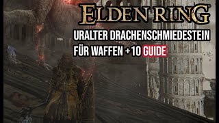 Elden Ring  Drachenschmiedestein 10 Guide Deutsch  Uralter Drachenschmiedestein für Waffen 10 [upl. by Careaga691]