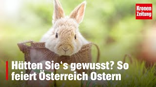 Hätten Sie‘s gewusst So feiert Österreich Ostern  kronetv NEWS [upl. by Egrog]