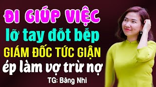 Đi giúp việc làm hỏng bếp nên giám đốc ép cưới trừ nợ Truyện ngôn tình đêm khuya [upl. by Fawne163]