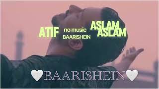 BAARISHEIN By Atif Aslam  no music VOCALS ONLY [upl. by Constant31]