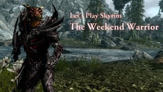 Lets Play Skyrim  The Weekend Warrior Part 6 [upl. by Drabeck831]