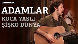 Adamlar  Koca Yaşlı Şişko Dünya  akustikhane [upl. by Anatol]