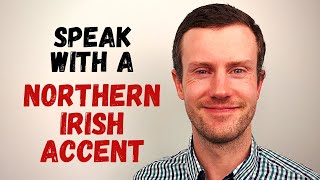 How to Speak With a Northern Irish Accent [upl. by Lainey]