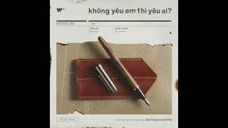 Không Yêu Em Thì Yêu Ai  Vũ ft Low G từ Album quotBảo Tàng Của Nuối Tiếcquot [upl. by Freiman]