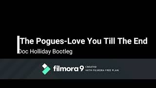 The PoguesLove You Till The EndDoc Holliday Bootleg [upl. by Mayes450]