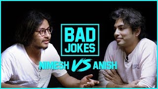 Bad Jokes  Nimesh vs Anish [upl. by Nylcsoj]