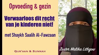 Opvoeding rechten van het kind  met Shaykh Saalih AlFawzaan zusterMalikaLithgow [upl. by Neelyam64]