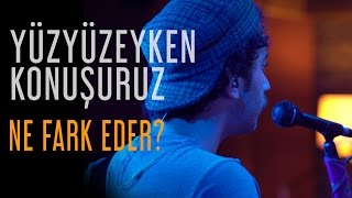 Yüzyüzeyken Konuşuruz  Ne Fark Eder Fadeout İstanbul Live [upl. by Adiaros]