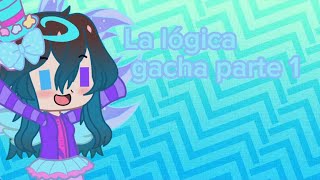 La lógica de gacha XD ¿parte 1 ¡LIKE PARA MÁS PARTES [upl. by Fineman]