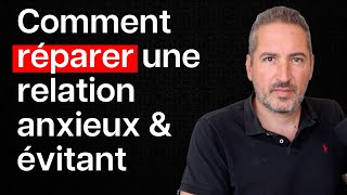 Comment réparer une relation anxieuxévitant et quand partir [upl. by Sanoj]