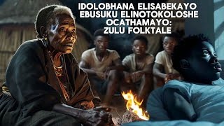 IDOLOBHANA ELISABEKAYO EBUSUKU ELINO TOKOLOSHE OCATHAMAYO ZULU FOLKTALE  with ZULU VOICE [upl. by Meredith]