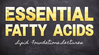 Essential Fatty Acids  Part 7 Lipid Foundations  Macronutrients Lecture 73 [upl. by Stephen]