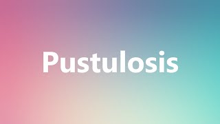 Pustulosis  Medical Meaning and Pronunciation [upl. by Eidac]