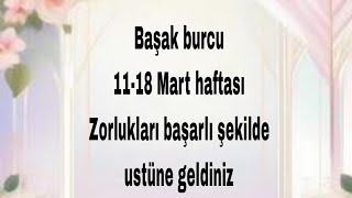 BAŞAK BURCU ❤️⚡️ 1118 MART HAFTASI tarot zodiacastrolojitarot kesfet [upl. by Ivonne]