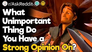 What Unimportant Thing Do You Have A Strong Opinion On [upl. by Eenahs]