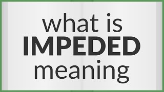 Impeded  meaning of Impeded [upl. by Honig148]