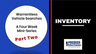 Inventory  Part Two of Warrantless Vehicle Searches [upl. by Orsay]