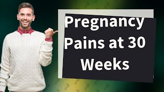 What pain is normal at 30 weeks pregnant [upl. by Nnylirak]