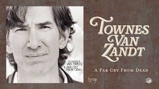 Townes Van Zandt  A Far Cry From Dead Official Full Album Stream [upl. by Northey]