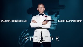 Spectre 2015 Main Title with Radiohead Song amp Credit [upl. by Eilra]