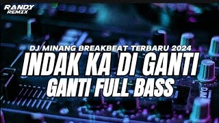 DJ MINANG INDAK KA DIGANTI GANTI BREAKBEAT FULL BASS 2024 [upl. by Brest]