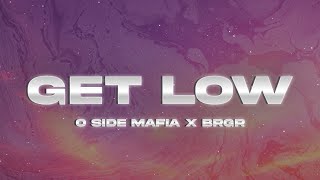 O SIDE MAFIA X BRGR  GET LOW Lyrics [upl. by Arsuy638]