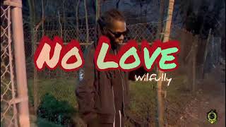 WILFULLY  NO LOVE  OFFICIAL VIDEO [upl. by Oulman]