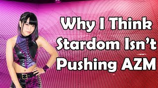 Why I Think Stardom Isnt Pushing AZM [upl. by Roberson520]