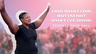 I Did What I Did But Im Not What Ive Done  Prophet Todd Hall With Prophesying [upl. by Jea521]