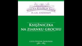 Wielka Kolekcja Bajek  Hans Ch Andersen  Księżniczka na ziarnku grochu  czyta Wiktor Zborowski [upl. by Gneh]