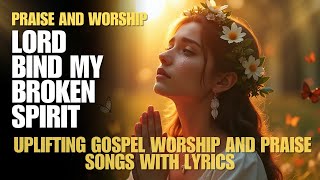 NonStop Praise amp Worship Songs 2024  Best Soothing Christian Music Playlist with Lyrics Included [upl. by Mellisent]