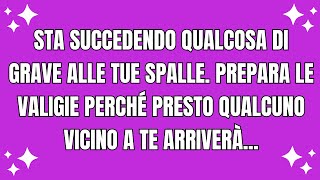 🛑 Messagio di dio per te oggi STA SUCCEDENDO QUALCOSA DI GRAVE ALLE TUE SPALLE PREPARA LE VALIGIE [upl. by Eilyk]