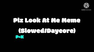 Plz Look At Me Meme SlowedDaycore [upl. by Vernita]