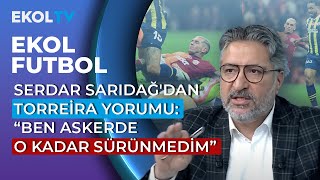 Serdar Sarıdağdan Torreira Yorumu Ben Askerde O Kadar Sürünmedim  Ekol Futbol [upl. by Shani]