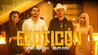 Grupo Selectivo ft Grupo Feroz  EXOTICÓN Video Oficial [upl. by Auqined]