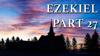 Ezekiel Part 27 [upl. by Ellatnahc347]