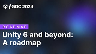 Unity 6 and beyond A roadmap of Unity Engine and services  GDC 2024 [upl. by Ekud334]