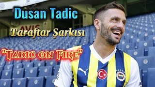 Dusan Tadicin Taraftar Şarkısı quotTadic on Firequot [upl. by Charil545]