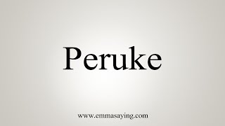 How To Say Peruke [upl. by Adnal484]