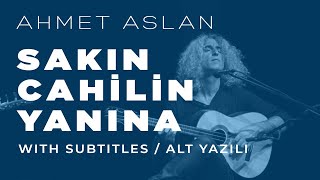 Ahmet Aslan  Sakın Cahilin Yanına  2015 Concert Recording [upl. by Anawqahs]