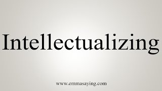 How To Say Intellectualizing [upl. by Casar]